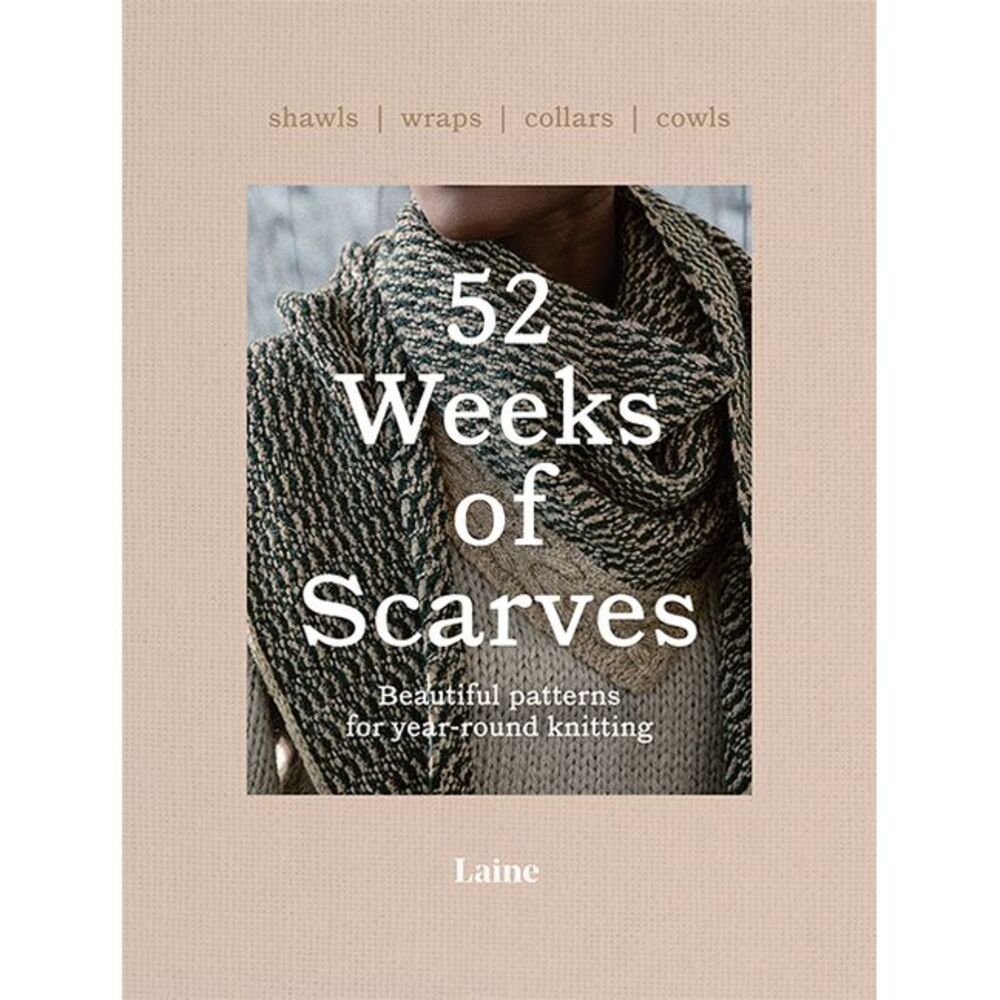 52 Weeks of Scarves: Beautiful Patterns for Year-Round Knitting: Shawls. Wraps.